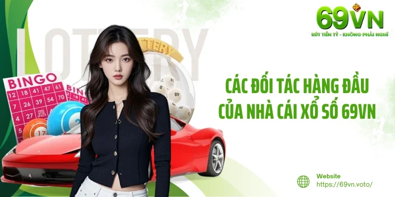 Xổ Số 69VN 2 Các đối tác hàng đầu của nhà cái xổ số 69VN