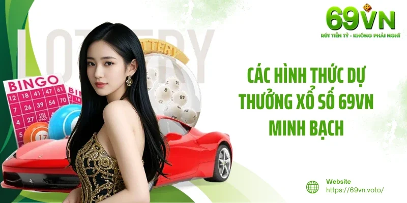 Xổ Số 69VN 3 Các hình thức dự thưởng xổ số 69VN minh bạch