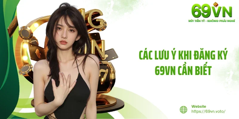 Đăng Ký 69VN - Thủ Tục Nhanh Chóng, Quyền Lợi Trọn Vẹn 4 Các lưu ý khi đăng ký 69VN cần biết