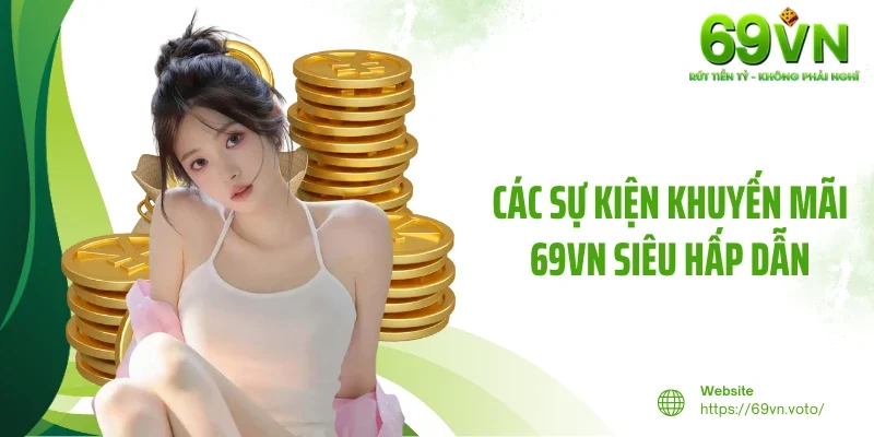 Khuyến Mãi 69VN 2 Các sự kiện khuyến mãi 69VN siêu hấp dẫn