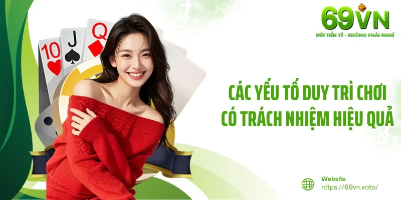 Chơi Có Trách Nhiệm 2 Các yếu tố duy trì chơi có trách nhiệm hiệu quả