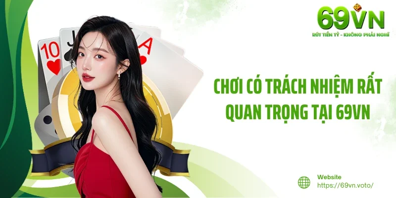 Chơi Có Trách Nhiệm 1 Chơi có trách nhiệm rất quan trọng tại 69VN