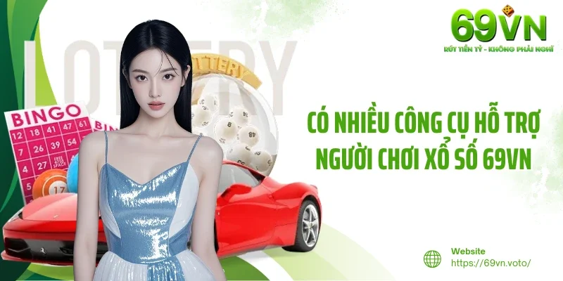 Xổ Số 69VN 4 Có nhiều công cụ hỗ trợ người chơi xổ số 69VN