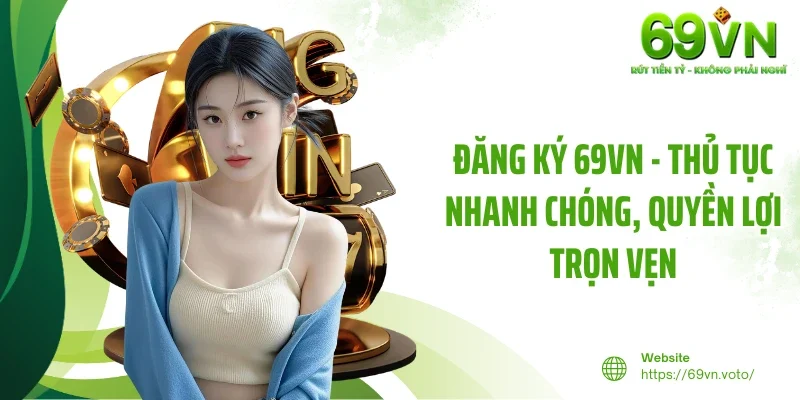 Đăng Ký 69VN - Thủ Tục Nhanh Chóng, Quyền Lợi Trọn Vẹn 1 Đăng Ký 69VN - Thủ Tục Nhanh Chóng, Quyền Lợi Trọn Vẹn