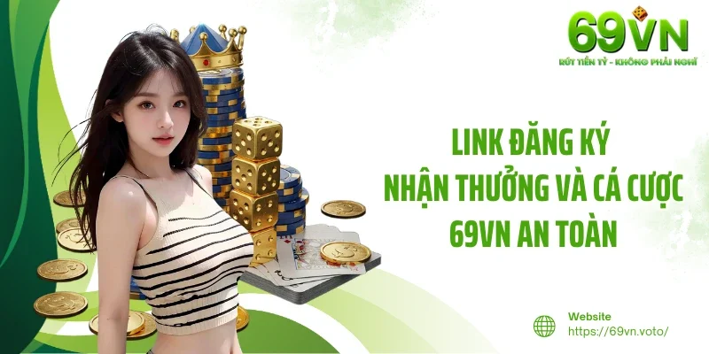 TRANG CHỦ 24 Link đăng ký nhận thưởng và cá cược 69VN an toàn