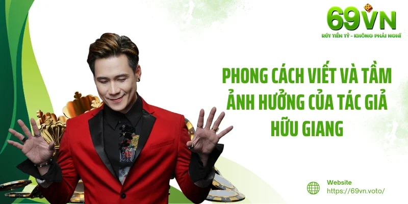 Trần Hữu Giang 1 Phong cách viết và tầm ảnh hưởng của tác giả Hữu Giang