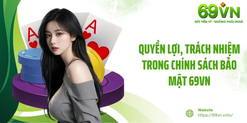 Chính Sách Bảo Mật 3 Quyền lợi, trách nhiệm trong chính sách bảo mật 69VN