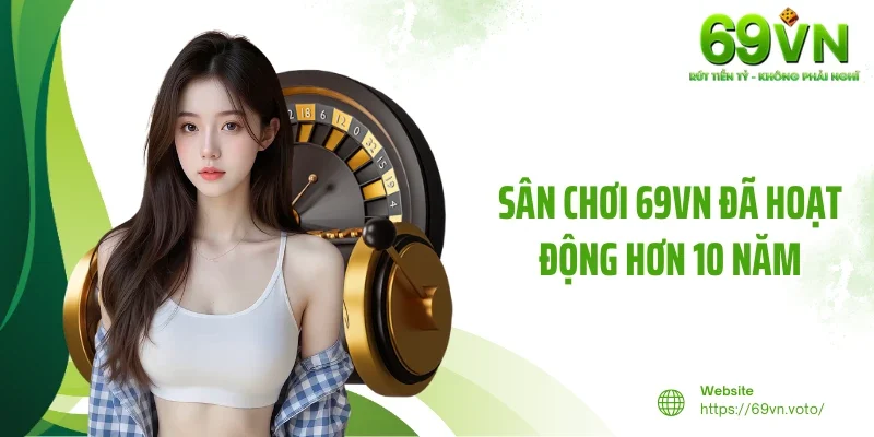 TRANG CHỦ 25 Sân chơi 69VN đã hoạt động hơn 10 năm