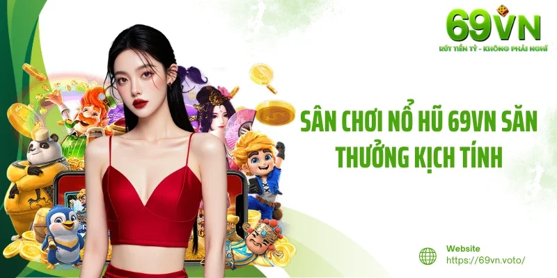 Nổ Hũ 69VN 1 Sân chơi nổ hũ 69VN săn thưởng kịch tính