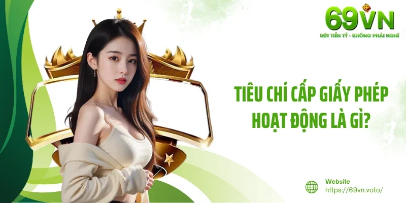 Giấy Phép Hoạt Động 2 Tiêu chí cấp giấy phép hoạt động là gì?